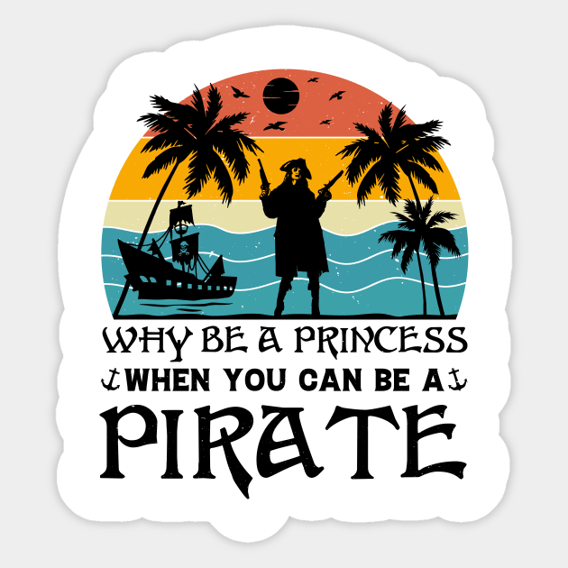 Why Be A Princess When You Can Be A Pirate Sticker by badrianovic